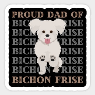 Proud dad of Bichon Frise Life is better with my dogs Dogs I love all the dogs Sticker